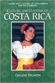 Culture And Customs Of Costa Rica, (0313360901), Chalene Helmuth 