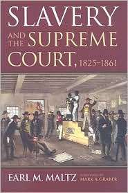 Slavery and the Supreme Court, 1825 1861, (0700616667), Earl M. Maltz 