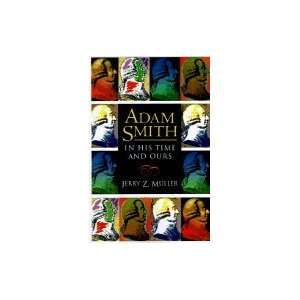 Adam Smith in His Time and Ours [Paperback]