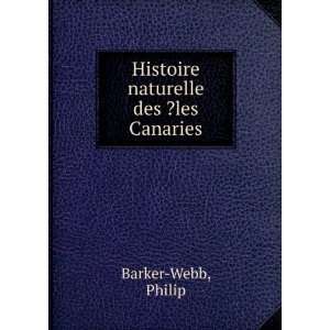    Histoire naturelle des ?les Canaries Philip Barker Webb Books