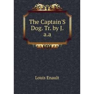  The CaptainS Dog. Tr. by J.a.a Louis Enault Books
