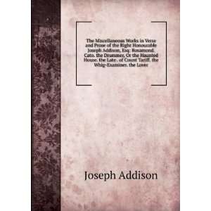 and Prose of the Right Honourable Joseph Addison, Esq Rosamond. Cato 