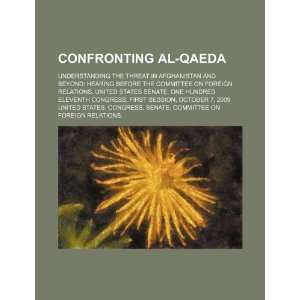 Confronting al Qaeda understanding the threat in Afghanistan and 