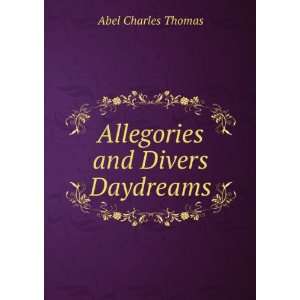    Allegories and Divers Daydreams Abel Charles Thomas Books