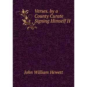  Verses. by a County Curate Signing Himself H: John William 