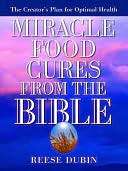   Miracle Food Cures from the Bible by Reese Dubin 