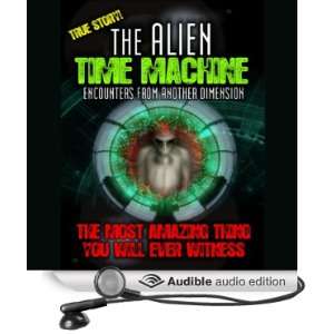  Alien Time Machine Encounters from Another Dimension 