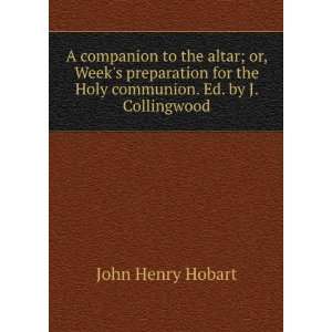  the Holy communion. Ed. by J. Collingwood John Henry Hobart Books