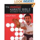 The Shotokan Karate Bible Beginner to Black Belt by Ashley P. Martin 