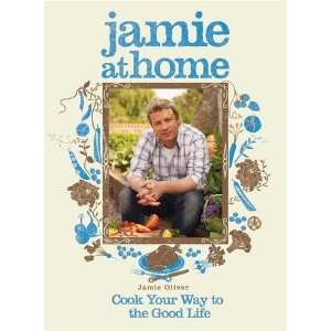    Jamie at Home: Cook Your Way to the Good Life:  Author : Books