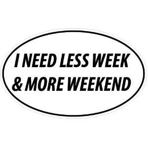 Less week more weekend funny sticker / decal: Everything 