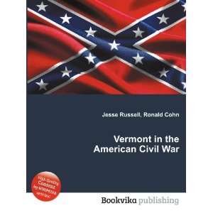   : Vermont in the American Civil War: Ronald Cohn Jesse Russell: Books