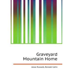  Graveyard Mountain Home: Ronald Cohn Jesse Russell: Books