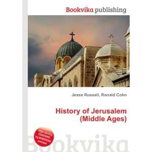  History of Jerusalem (Middle Ages) Ronald Cohn Jesse 