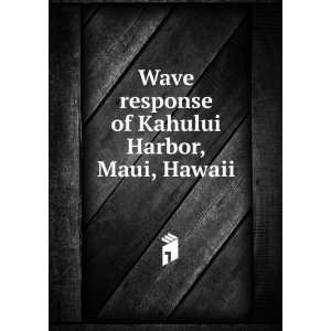  Wave response of Kahului Harbor, Maui, Hawaii Edward F 
