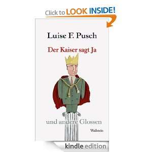 Der Kaiser sagt Ja und andere Glossen (German Edition) Luise F 