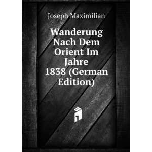  Wanderung Nach Dem Orient Im Jahre 1838 (German Edition 