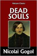 Dead Souls by Nicolai Gogol Nikolai Gogol