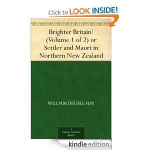 Brighter Britain (Volume 1 of 2) or Settler and Maori in Northern New 