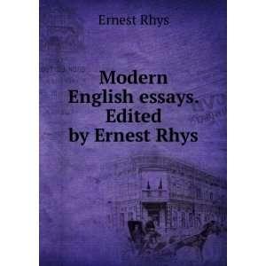    Modern English essays. Edited by Ernest Rhys: Ernest Rhys: Books