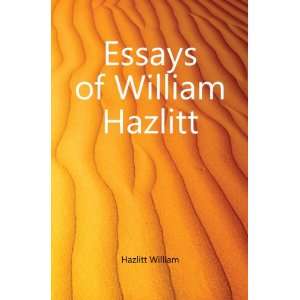  Essays of William Hazlitt Hazlitt William Books