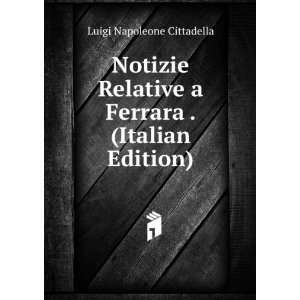   Ferrara . (Italian Edition) Luigi Napoleone Cittadella Books