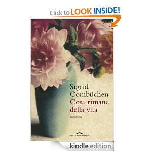 Cosa rimane della vita (Romanzi) (Italian Edition): Sigrid Combuchen 