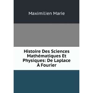   matiques Et Physiques De Laplace Ã? Fourier Maximilien Marie Books