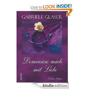 Dominiere mich mit Liebe (German Edition) Gabriele Glaser  