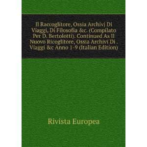 Il Raccoglitore, Ossia Archivj Di Viaggi, Di Filosofia &c. (Compilato 