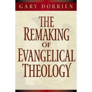  The Remaking of Evangelical Theology [Paperback] Gary Dorrien Books