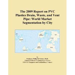 The 2009 Report on PVC Plastics Drain, Waste, and Vent Pipe: World 