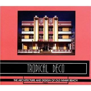 Tropical Deco The Architecture and Design of Old Miami Beach