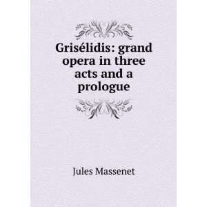   lidis grand opera in three acts and a prologue Jules Massenet Books