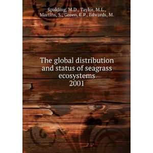 The global distribution and status of seagrass ecosystems. 2001 M.D 