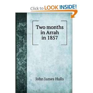  Two months in Arrah in 1857 John James Halls Books