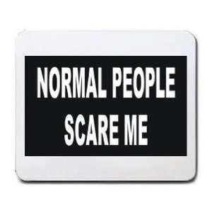  NORMAL PEOPLE SCARE ME Mousepad