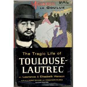   Tragic Life of Toulouse Lautrec: Lawrence & Elizabeth Hanson: Books