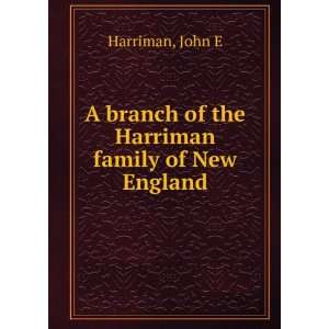   branch of the Harriman family of New England John E Harriman Books