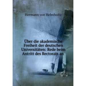    Rede beim Antritt des Rectorats an . Hermann von Helmholtz Books