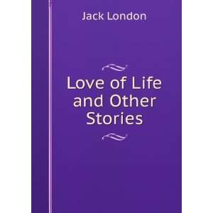  Love of life, and other stories,: Jack London: Books