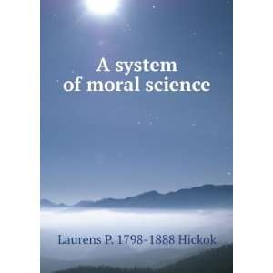    A system of moral science Laurens P. 1798 1888 Hickok Books