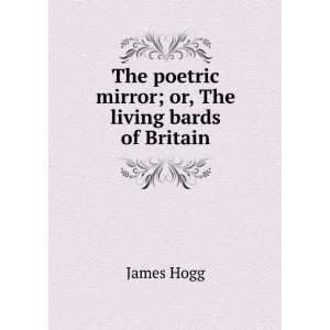   The poetric mirror; or, The living bards of Britain James Hogg Books