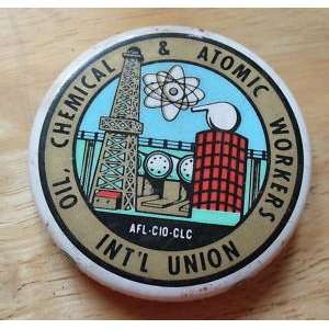    Oil, Chemical & Atomic Workers Intl Union Button. 