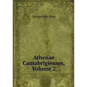  Athenae Cantabrigienses, Volume 2 George John Gray Books