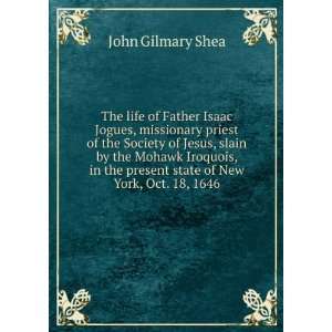  The life of Father Isaac Jogues, missionary priest of the 