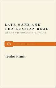 Late Marx and the Russian Road Marx and the Peripheries of Capitalism 