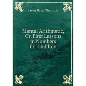   Or, First Lessons in Numbers for Children James Bates Thomson Books