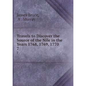   Nile in the Years 1768, 1769, 1770 . 7 A . Murray James Bruce Books