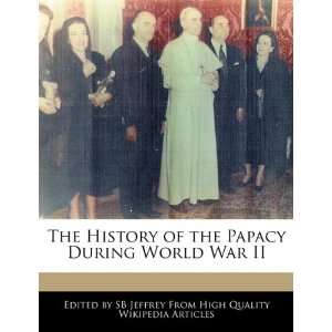   of the Papacy During World War II (9781241585693) SB Jeffrey Books